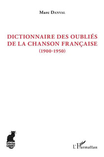 Dictionnaire des oubliés de la chanson francaise (1900-1950)