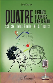 Quatre portraits de peintres pour la radio - Schiele, Saint Phalle, Miró, Topffer