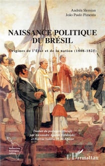 Naissance politique du Brésil - origines de l'état et de la nation (1808-1825)
