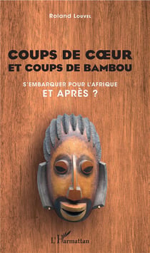 Coups de coeur et coups de bambou - s'embarquer pour l'afrique, et après ?