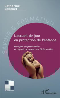 L'accueil de jour en protection de l'enfance - pratiques professionnelles et regards de parents sur l'intervention