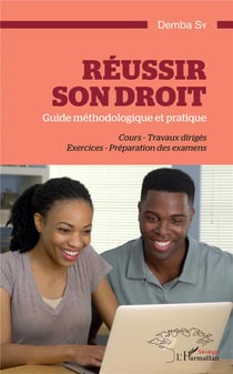 Réussir son droit : guide méthodologique et pratique, cours, travaux dirigés, exercices, préparation des examens