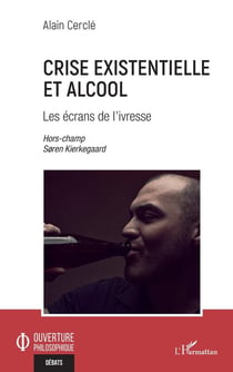 Crise existentielle et alcool - les écrans de l'ivresse