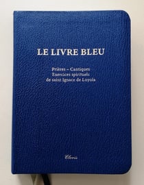 Le livre bleu : prières, cantiques, exercices spirituels de saint Ignace de Loyola