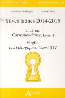 Silves latines 2014-2015 - Cicéron, correspondance Tome 2 -Virgile, les Géorgiques livres III-IV