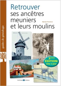 Retrouver ses ancêtres meuniers et leurs moulins (3e édition)