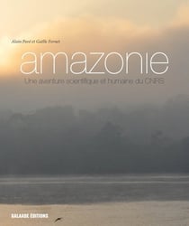 Amazonie - une aventure scientifique et humaine du cnrs