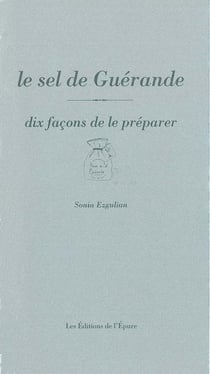 Dix façons de le préparer : le sel de Guérande