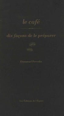 Dix façons de le préparer : Le café