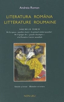 Littérature roumaine t.2 - de l'époque des grands classiques à la première guerre mondiale - literatura româna t.2