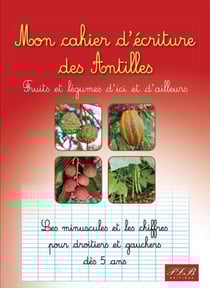 Mon cahier d'ecritures des antilles : fruits et legumes d'ici et d'ailleurs