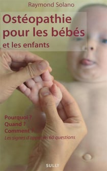 Ostéopathie pour les bébés et les enfants - pourquoi ? quand ? comment ? les signes d'appel en 60 questions