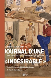 JOURNAL D'UNE INDESIRABLE : Une juive polonaise internée à Rieucros en 1939
