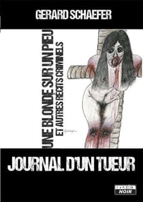 Journal d'un tueur - une blonde sur un pieu et autres récits criminels