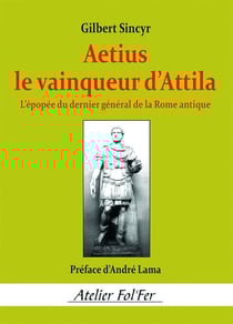 Aetius, le vainqueur d'Attila : L'épopée du dernier général de la Rome antique