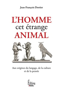 L'homme, cet étrange animal - aux origines du langage, de la culture et de la pensée