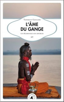 L'âme du gange - un pèlerinage aux sources