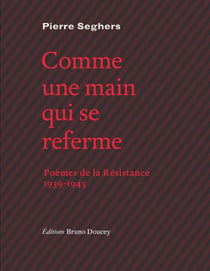 Comme une main qui se referme - poèmes de la Résistance, 1939-1945