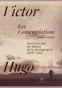 Les Contemplations de Victor Hugo, illustrées par les débuts de la photographie