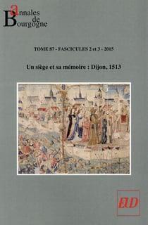 Annales de bourgogne t.87 - un siège et sa mémoire: dijon 1513