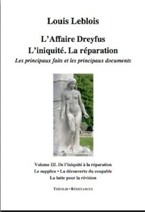 L'affaire Dreyfus - l'iniquité, la réparation, les principaux faits et documents t.3 - le supplice, la découverte du coupable, la lutte pour la révision