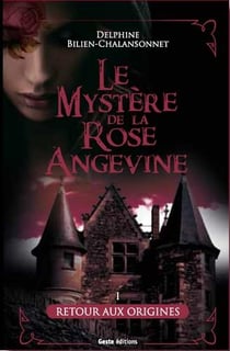 Le mystère de la rose angevine Tome 1 : retour aux origines