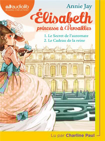 Elisabeth, princesse à Versailles : t.1 - le secret de l'automate - t.2 - le cadeau de la reine
