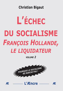 L'échec du socialisme (volume 2) : François Hollande, le liquidateur