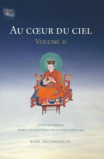 Au coeur du ciel Tome 2 - le système de la voie médiane dans la tradition kagyu