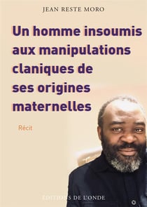 UN HOMME INSOUMIS AUX MANIPULATIONS CLANIQUES DE SES ORIGINES