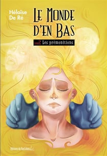 Le monde d'en bas, les prémonitions Tome 2
