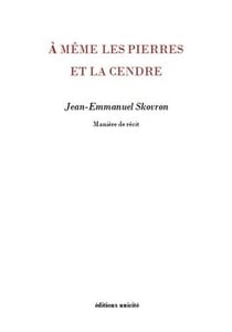 À même les pierres et la cendre - manière de récit
