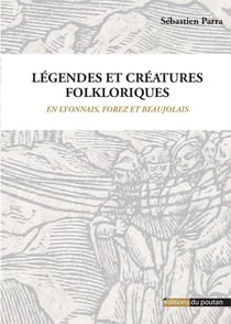 Légendes et créatures folkloriques en Lyonnais, Forez et Beaujolais