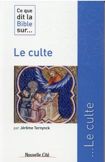 Ce que dit la Bible sur... : le culte