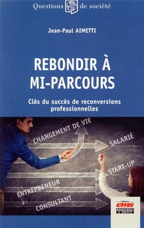 Rebondir à mi-parcours - clés du succès de reconversions professionnelles