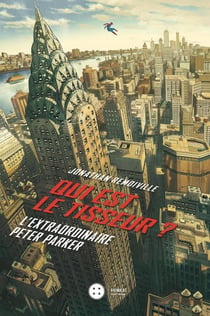 Qui est le tisseur ? l'extraordinaire Peter Parker