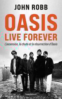 Oasis Live Forever : L'ascension, la chute et la résurrection d'Oasis