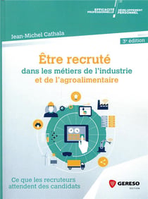 Être recruté dans les métiers de l'industrie et de l'agroalimentaire - ce que les recruteurs attendent (3e édition)