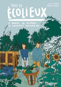 Vivre en écolieux - Le monde de demain se construit aujourd'hui