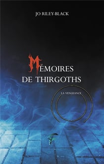 MEMOIRES DE THIRGOTHS - T02 - MEMOIRES DE THIRGOTHS - LA VENGEANCE