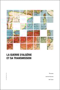 La Guerre d'Algérie et sa transmission : enjeux mémoriels et médiation