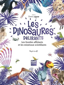 Les Dinosaures délirants, les fossiles affolants et les minéraux scintillant