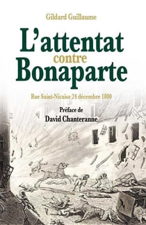 L'attentat contre Bonaparte : rue Saint-Nicaise 24 décembre 1800