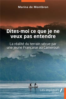 Dites-moi ce  que je ne veux pas entendre : la réalité du terrain vécue par une jeune française au Cameroun