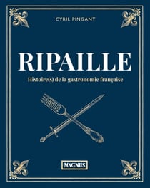 Ripaille : Histoire(s) de la gastronomie française