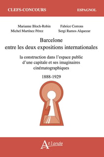 Barcelone entre les deux expositions internationales : la construction dans l'espace public d'une capitale et ses imaginaires cinématographiques (1888-1929)