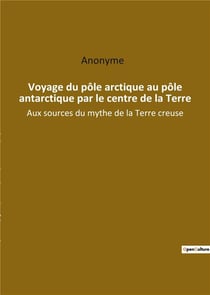Voyage du pôle arctique au pôle antarctique par le centre de la Terre