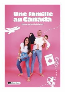 Une famille au Canada : Notre journal de bord