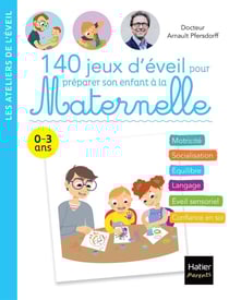 140 jeux d'éveil pour préparer son enfant à la maternelle