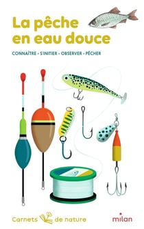 La pêche en eau douce : connaître, s'initier, observer, pêcher